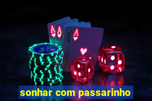 sonhar com passarinho